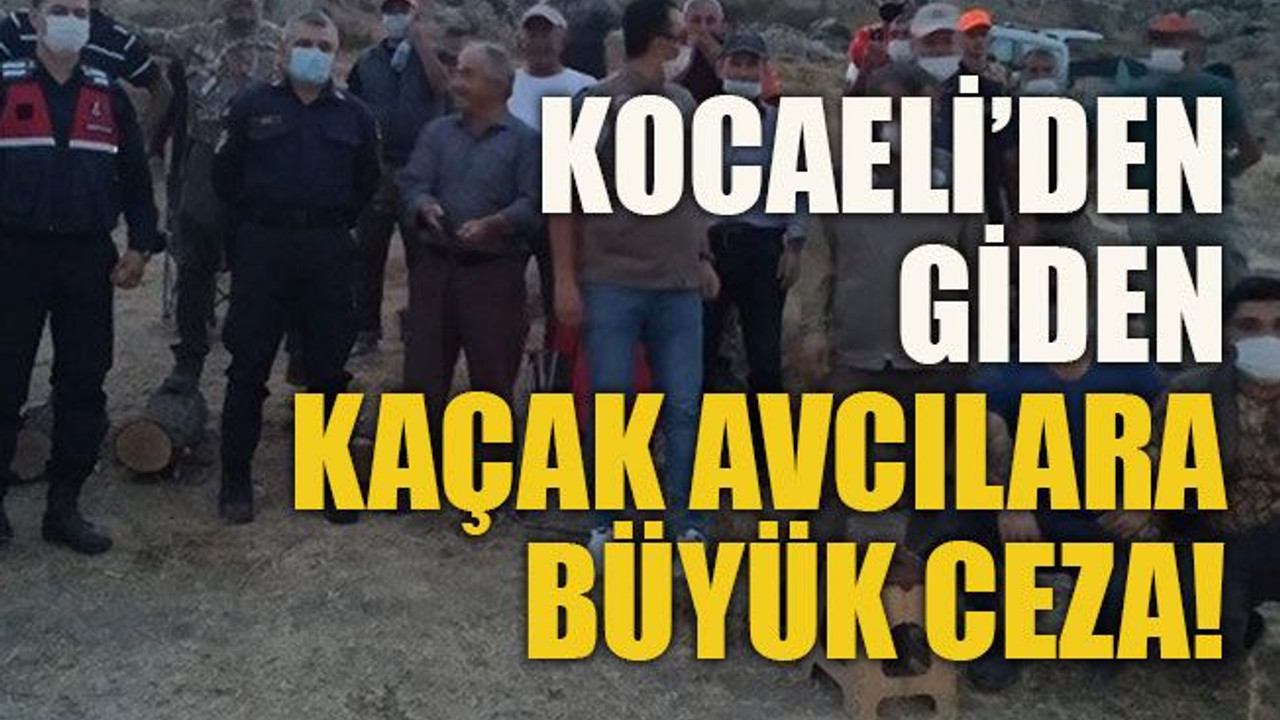 Kocaeli’den giden kaçak avcılara büyük ceza!