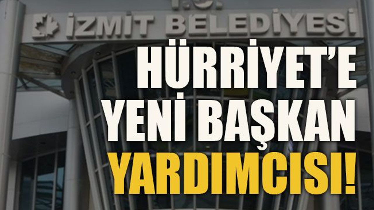 Hürriyet’e yeni başkan yardımcısı!