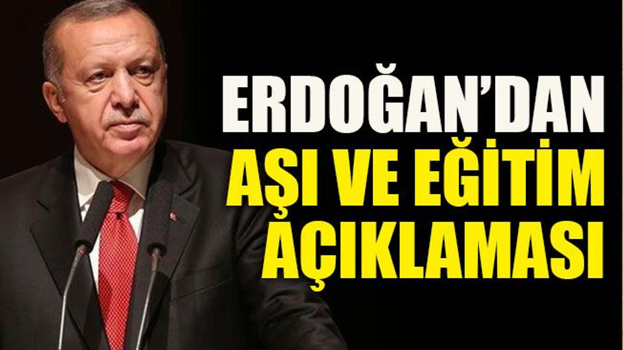 Erdoğan’dan aşı ve eğitim açıklaması