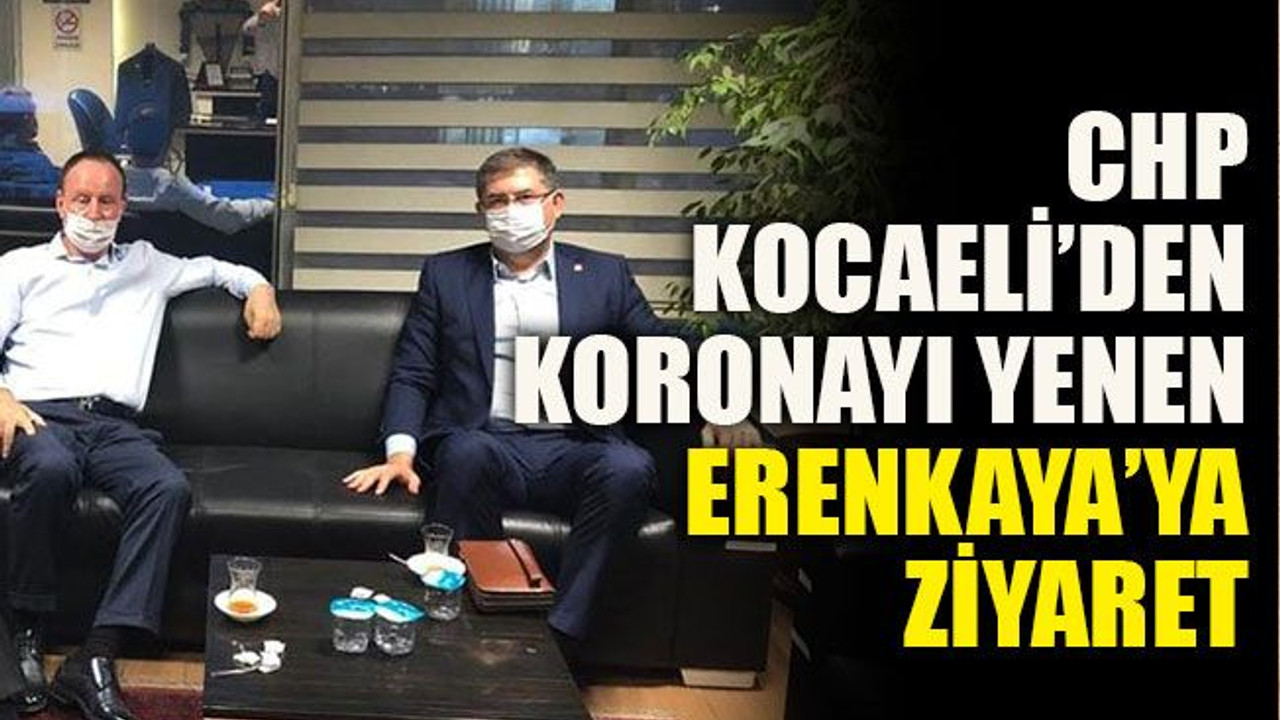 CHP Kocaeli’den koronayı yenen Erenkaya’ya ziyaret