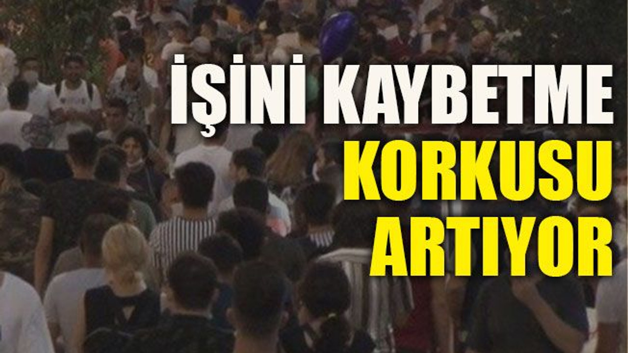 İşini kaybetme korkusu artıyor