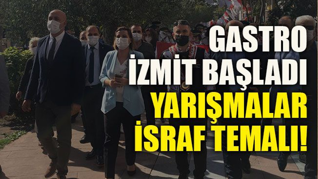 Gastro İzmit başladı yarışmalar israf temalı!