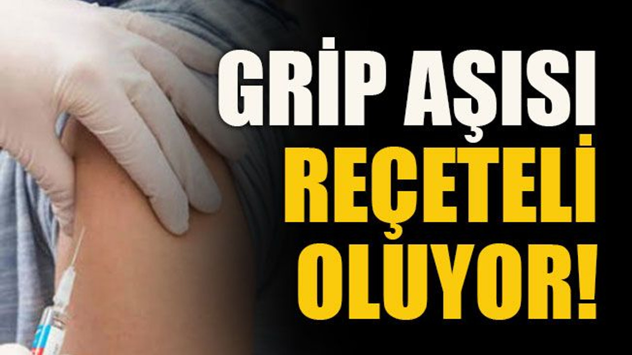 Grip aşısı reçeteli oluyor!