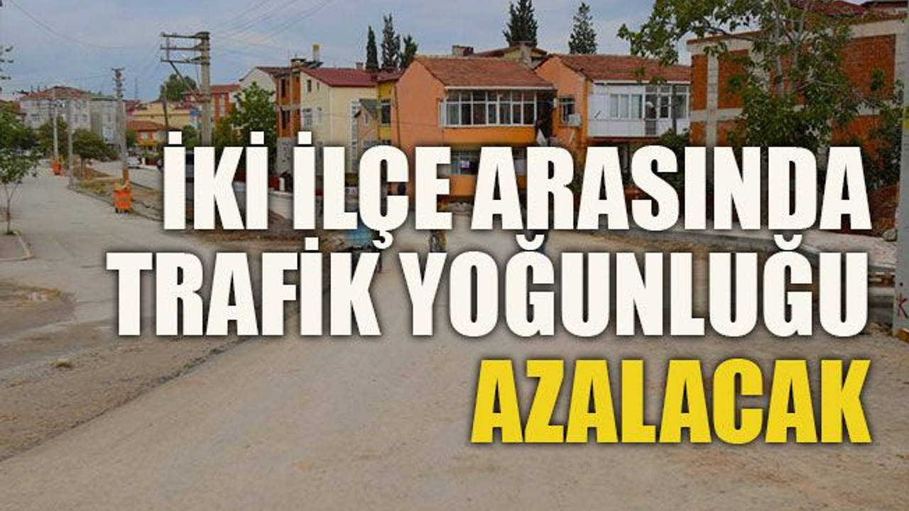 İki ilçe arasında trafik yoğunluğu azalacak