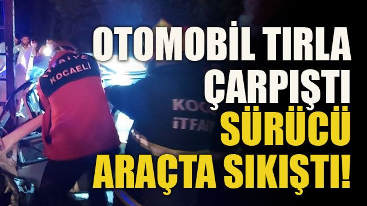 Otomobil tırla çarpıştı, sürücü araçta sıkıştı!