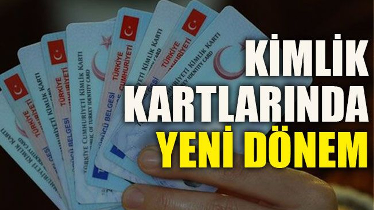 Kimlik kartlarında yeni dönem