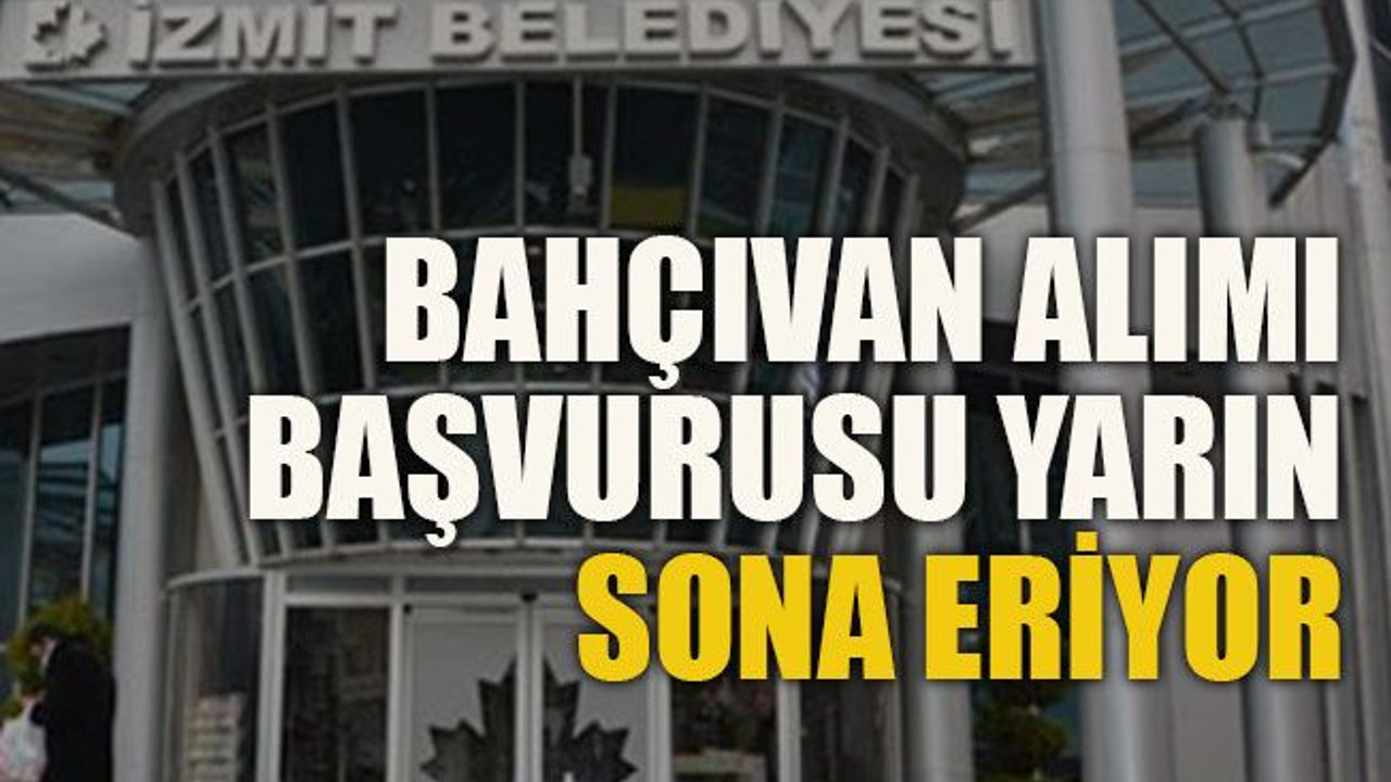 Bahçıvan alımı başvurusu yarın sona eriyor