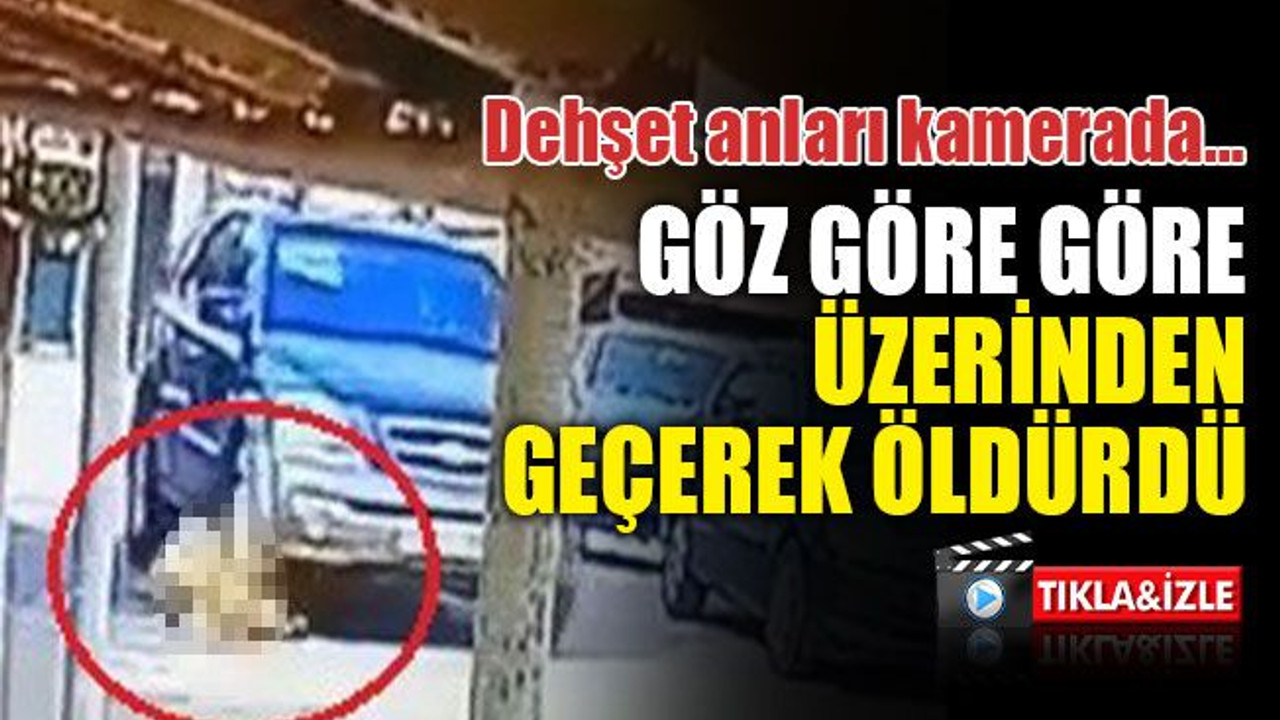 Dehşet anları kamerada… Göz göre göre üzerinden geçerek öldürdü
