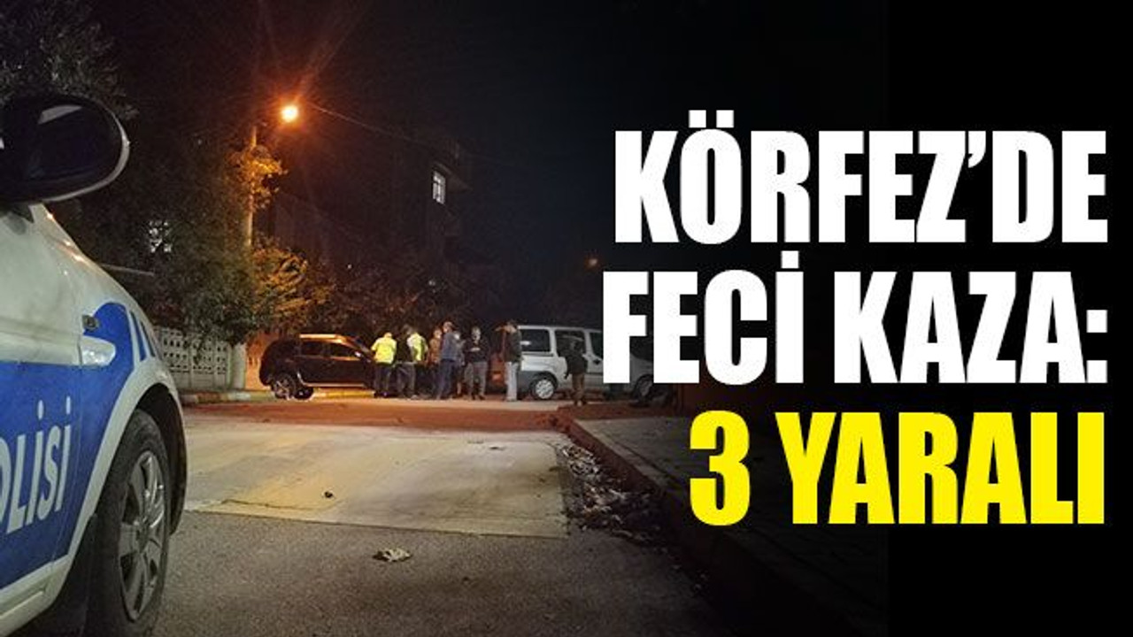 Körfez’de feci kaza: 3 yaralı