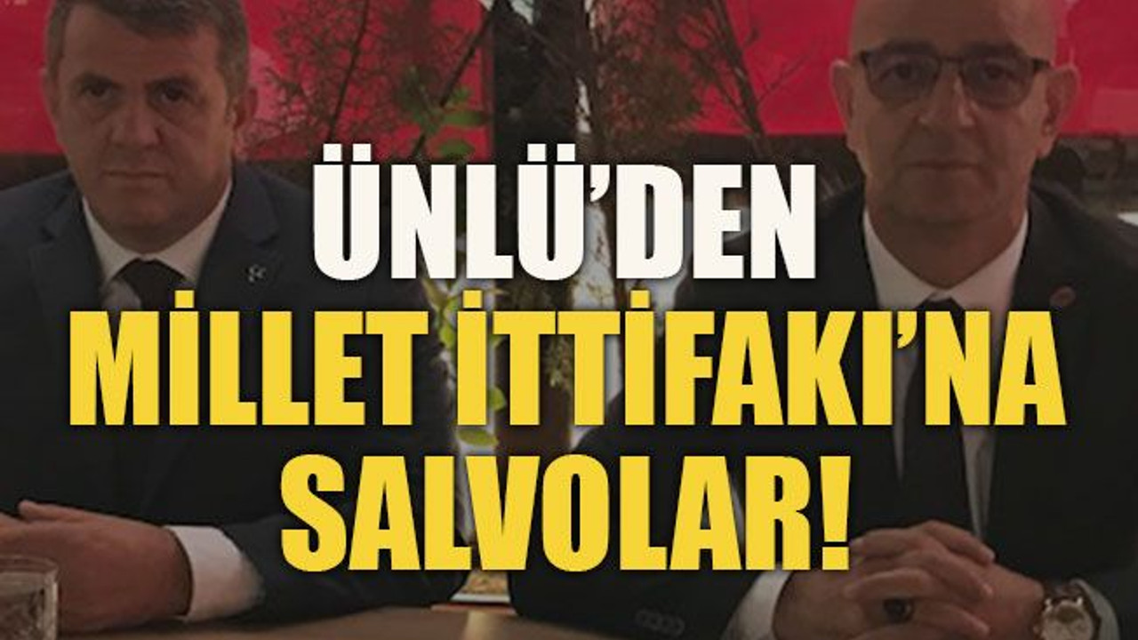 Ünlü’den Millet İttifakı’na salvolar!
