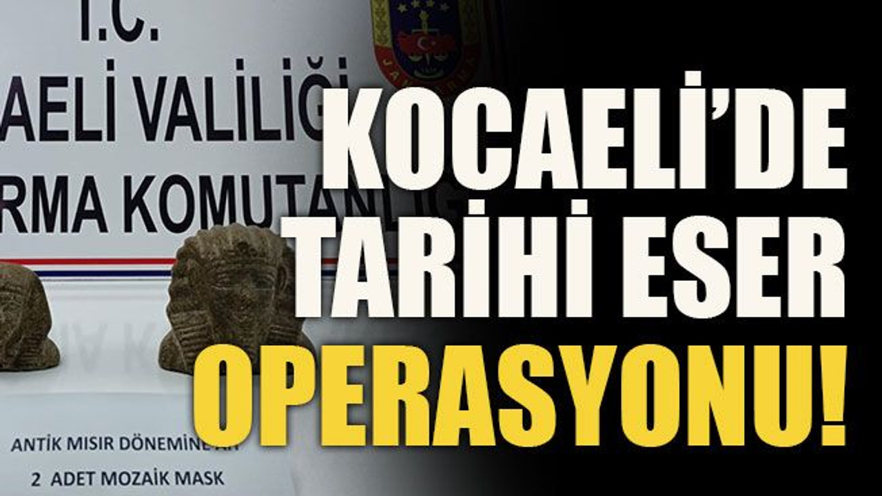 Kocaeli’de tarihi eser operasyonu!