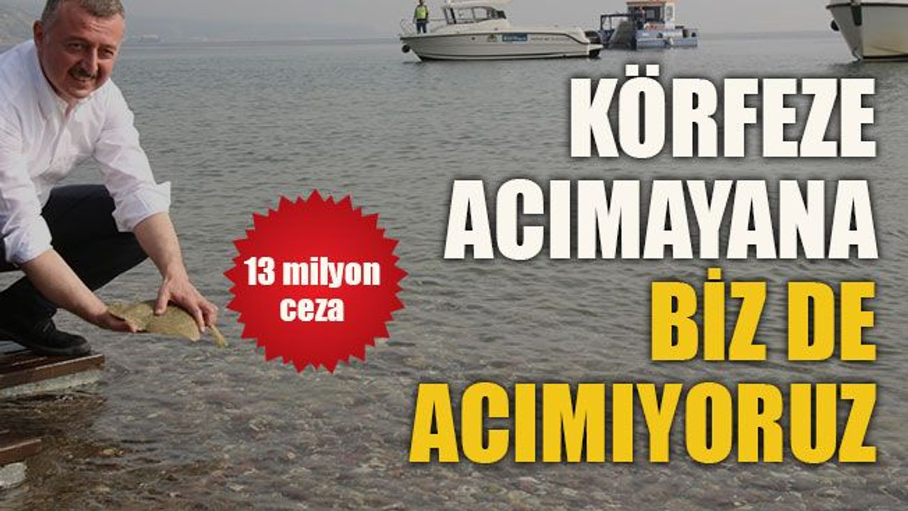 13 milyon ceza ...Körfeze acımayana biz de acımıyoruz