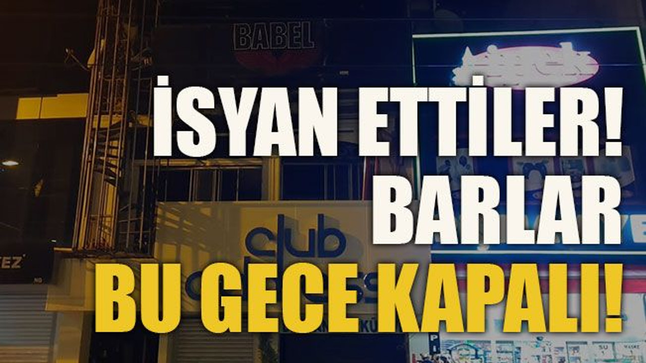 İsyan ettiler! Barlar bu gece kapalı!