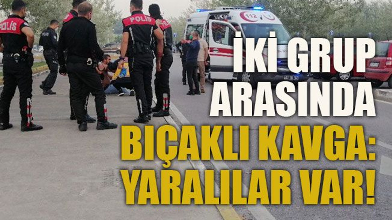 İki grup arasında bıçaklı kavga: Yaralılar var!