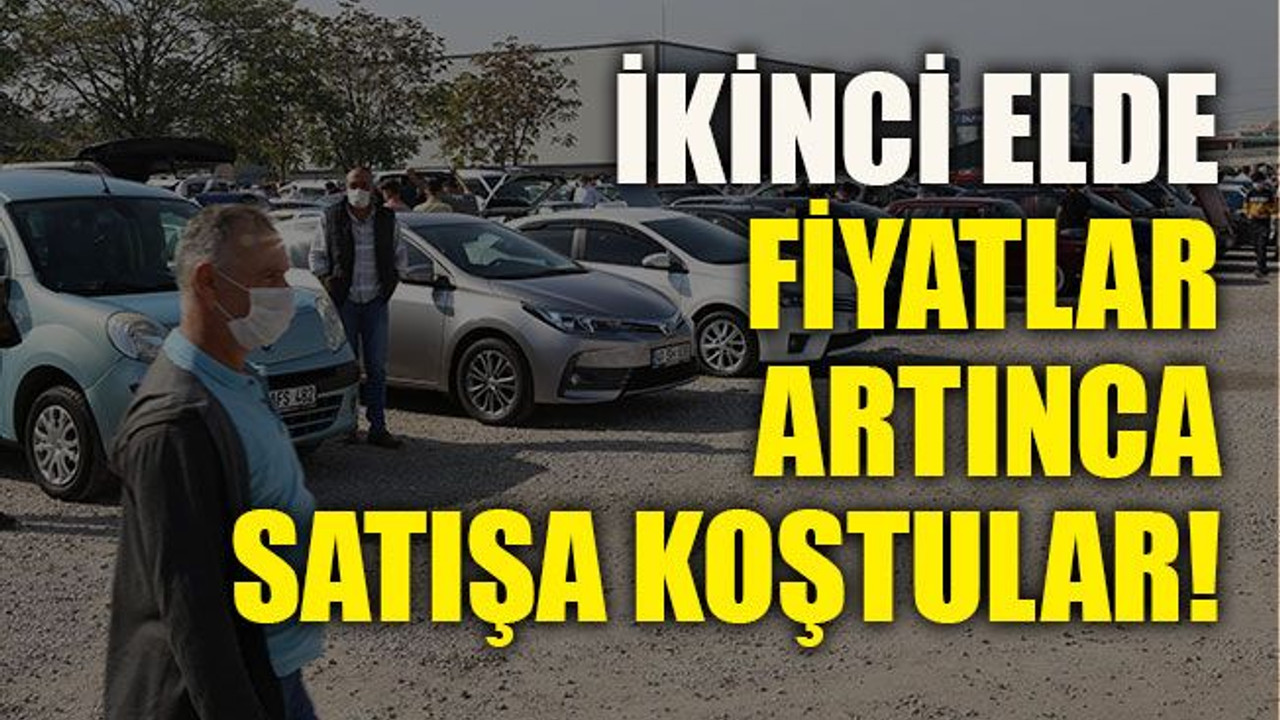 İkinci elde fiyatlar artınca satışa koştular!