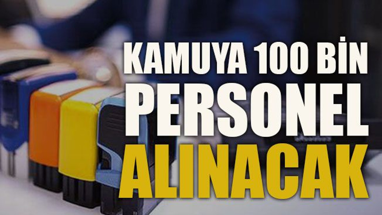 Kamuya 100 bin personel alınacak