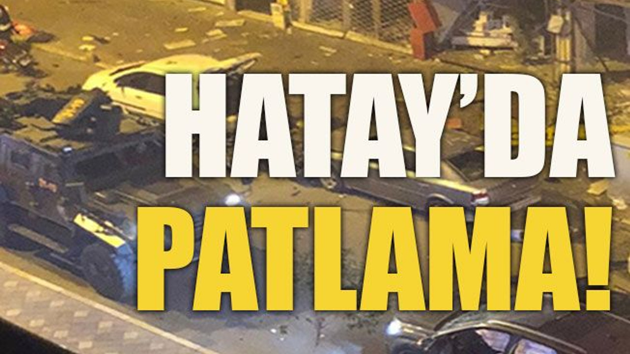 Hatay’da patlama!