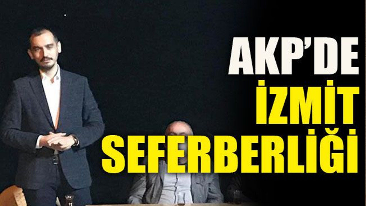 AKP’de İzmit seferberliği