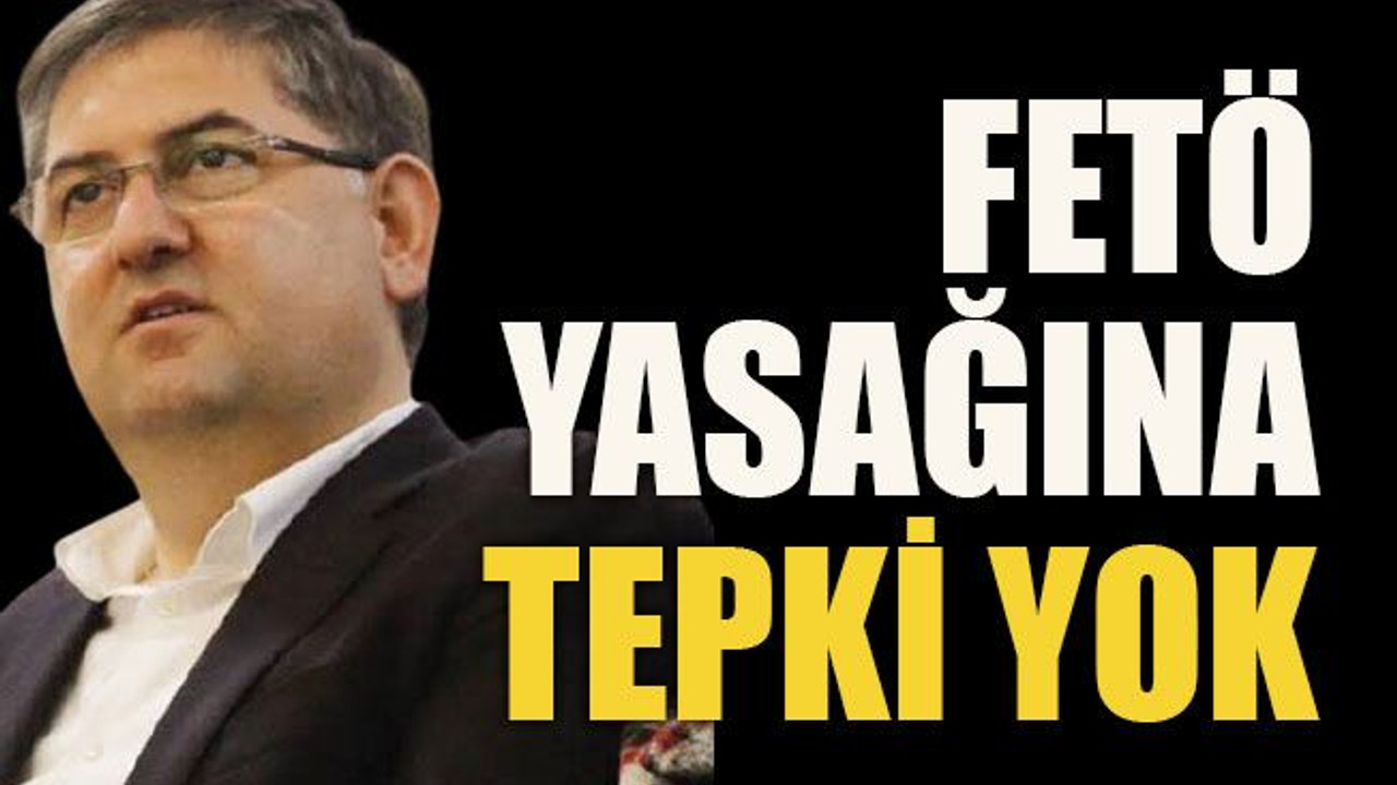 FETÖ yasağına tepki yok