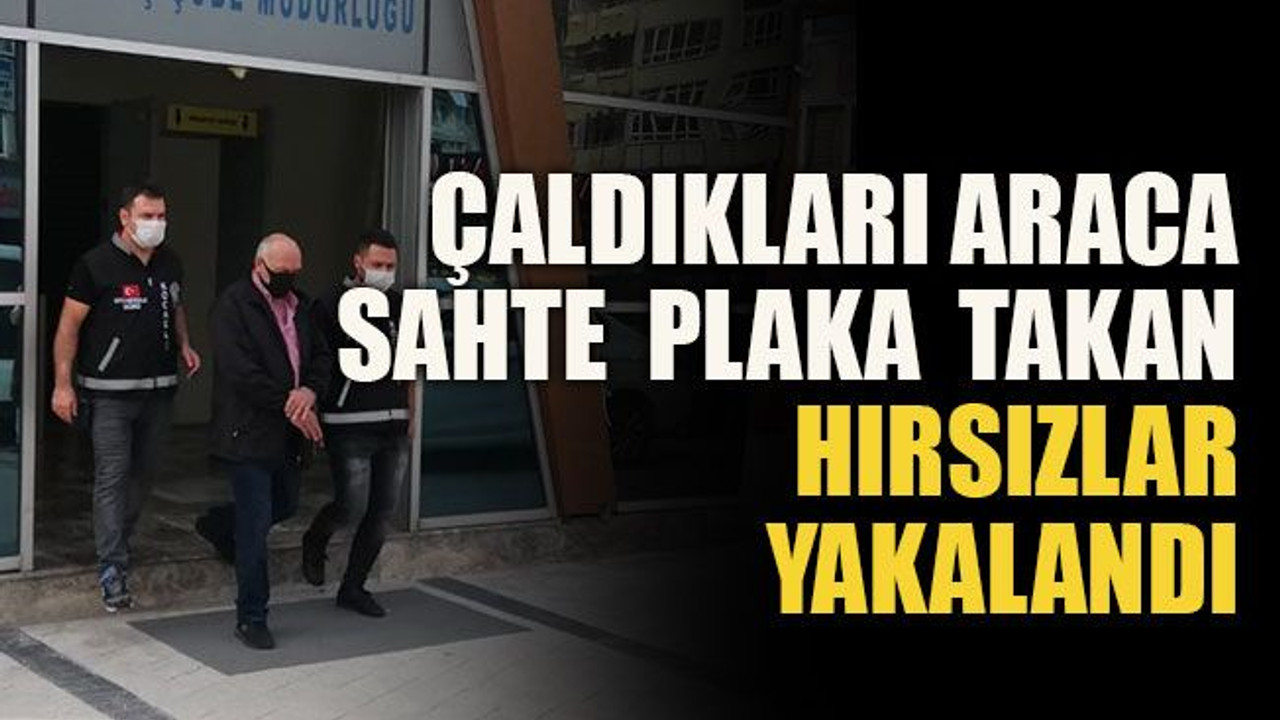 Çaldıkları araca sahte plaka takan hırsızlar yakalandı