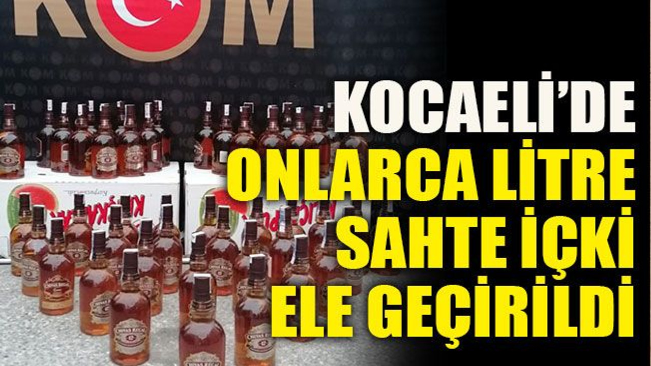 Kocaeli’de onlarca litre sahte içki ele geçirildi