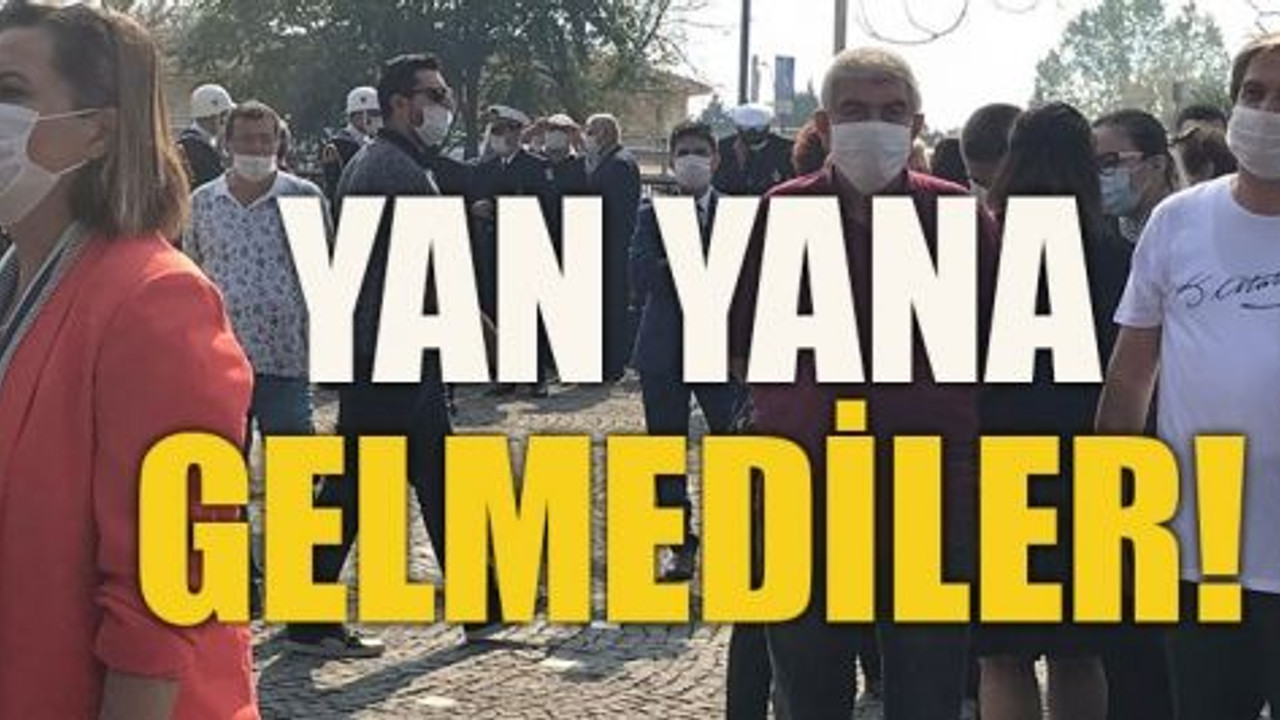 Yan yana gelmediler!