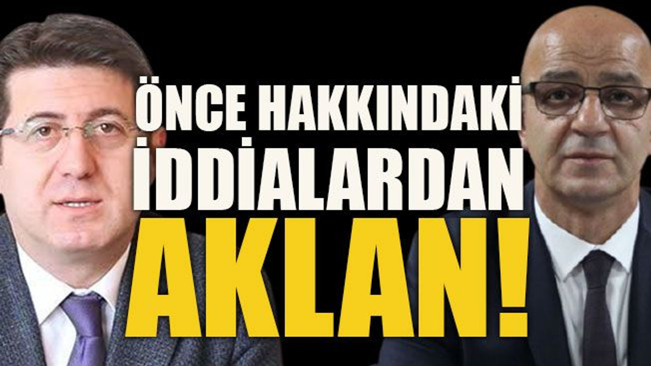 Önce hakkındaki iddialardan aklan!