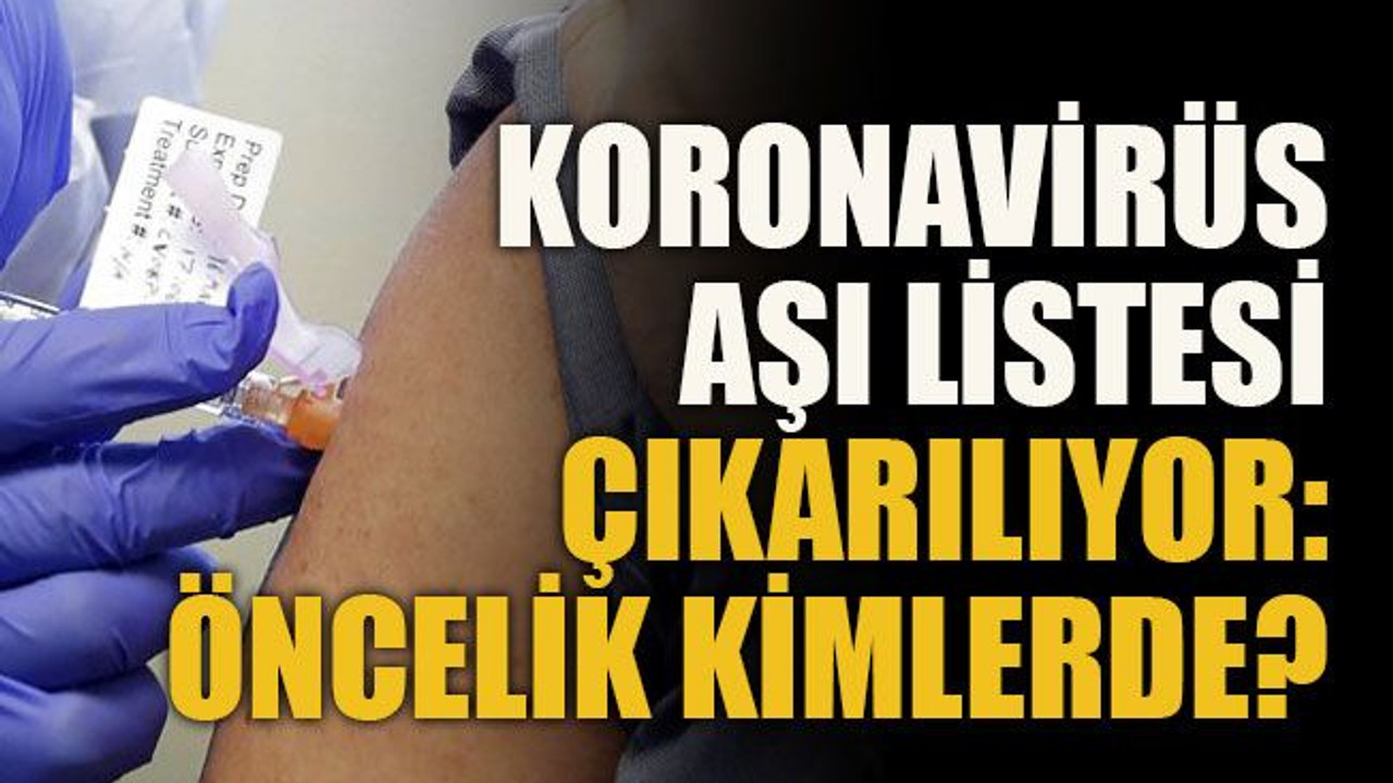 Koronavirüs aşı listesi çıkarılıyor: Öncelik kimlerde?