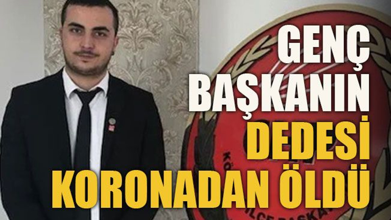 Genç başkanın dedesi koronadan öldü
