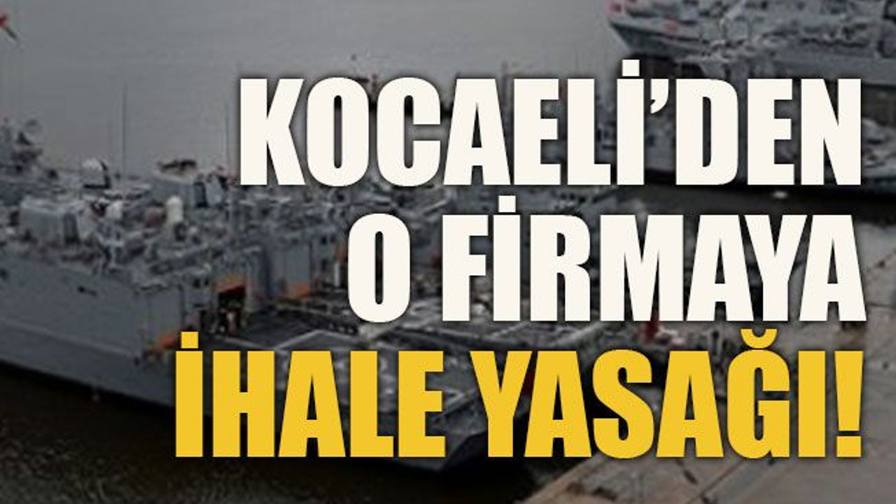 Kocaeli’den o firmaya ihale yasağı!