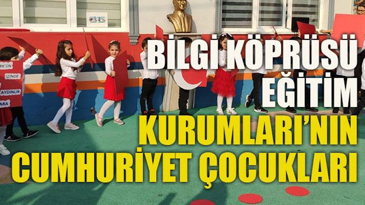 Bilgi Köprüsü Eğitim Kurumları’nın Cumhuriyet çocukları