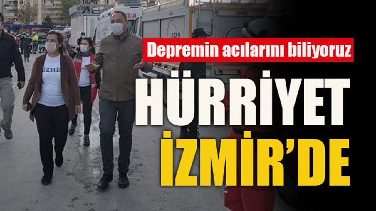 Depremin acılarını biliyoruz Hürriyet İzmir’de