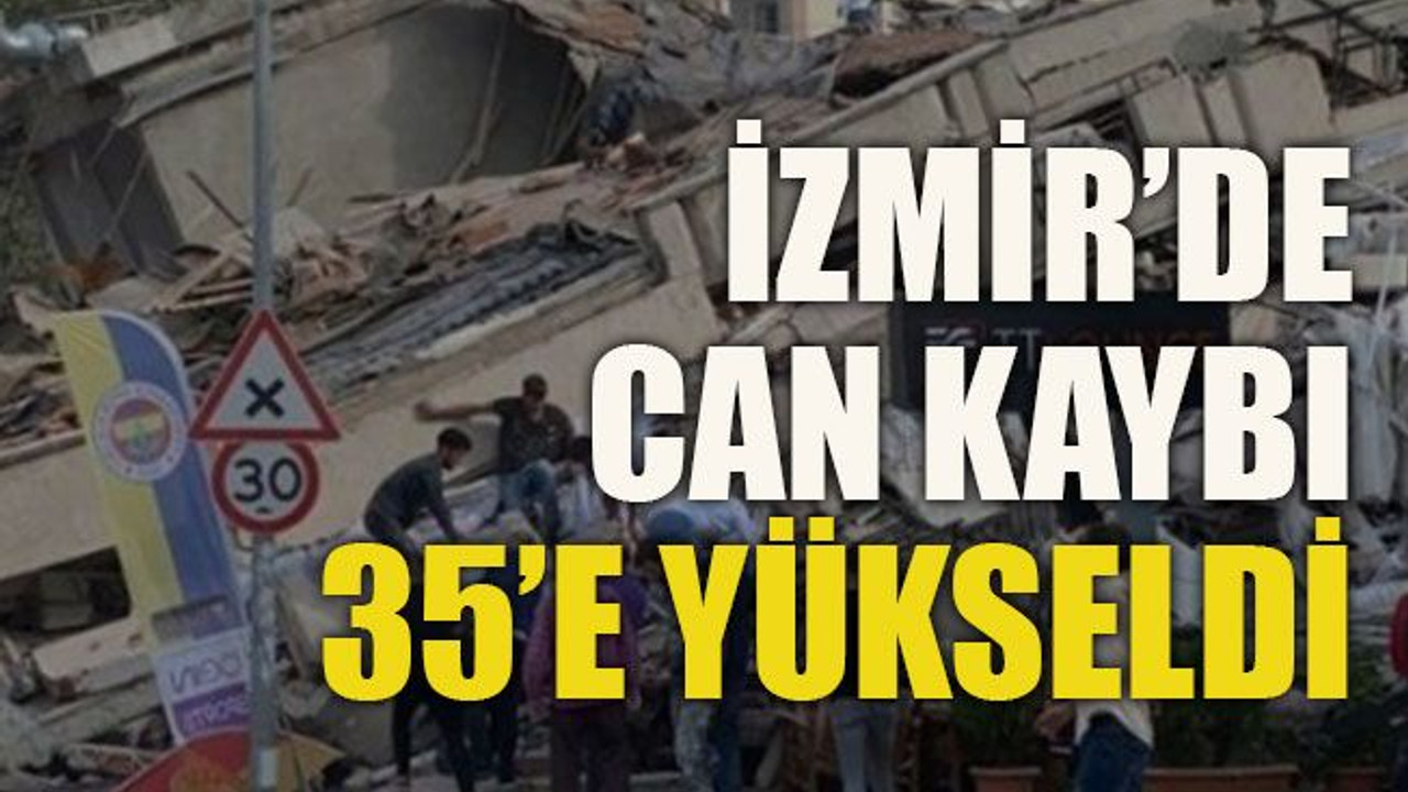 İzmir’de can kaybı 35’e yükseldi