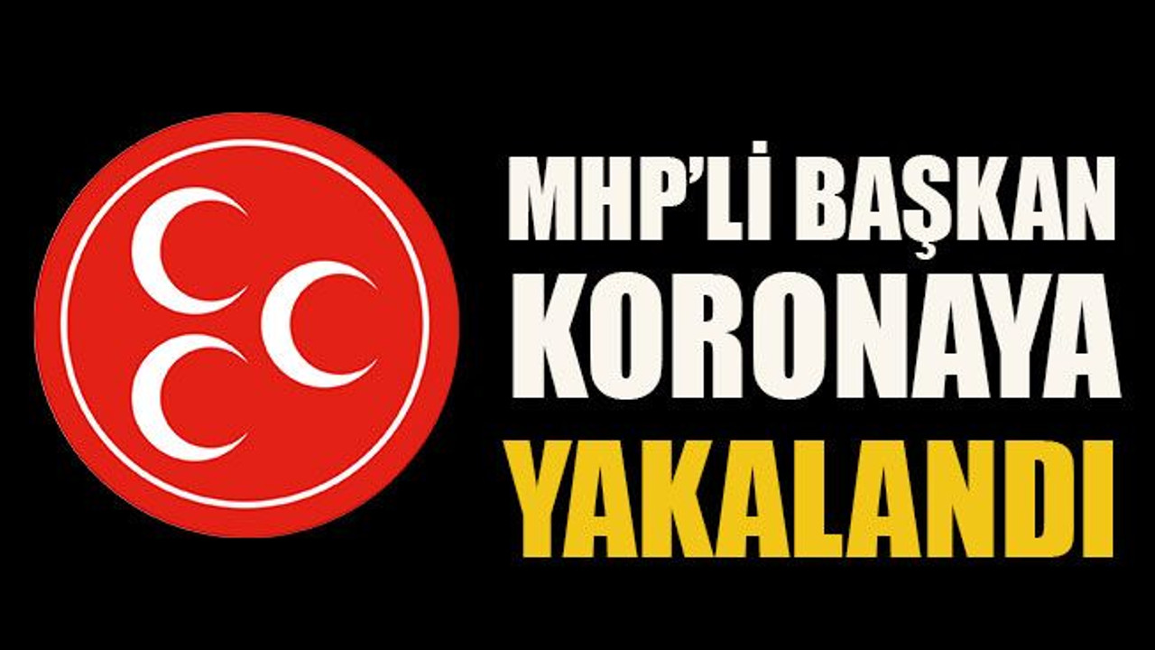 MHP’li başkan koronaya yakalandı
