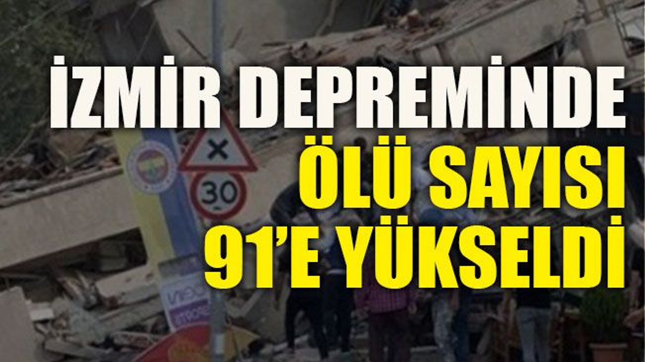 İzmir depreminde ölü sayısı 91’e yükseldi
