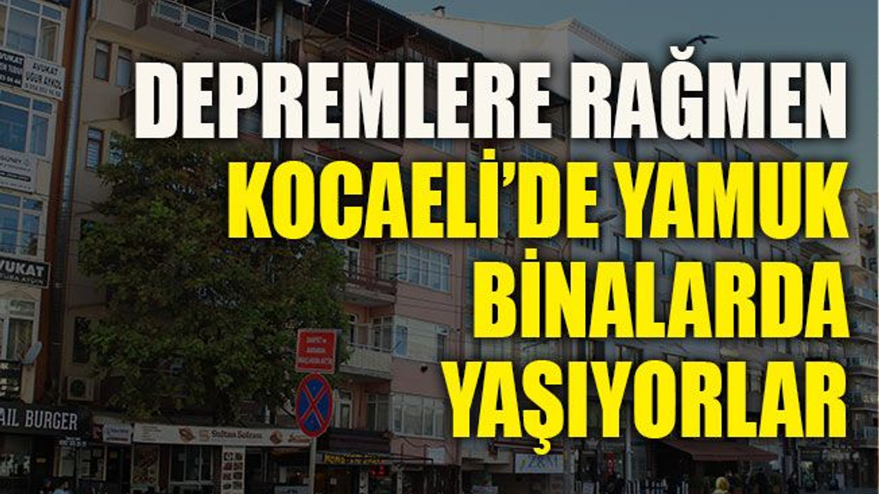 Depremlere rağmen Kocaeli’de yamuk binalarda yaşıyorlar