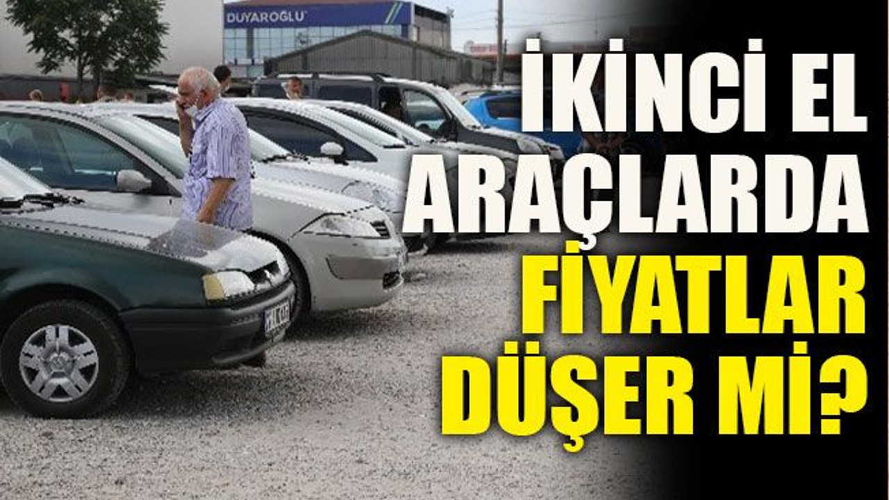 İkinci el araçlarda fiyatlar düşer mi?
