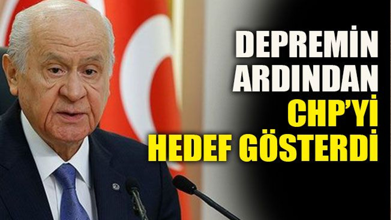 Depremin ardından CHP’yi hedef gösterdi