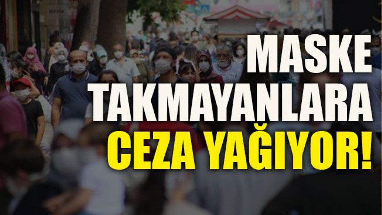 Maske takmayanlara ceza yağıyor!