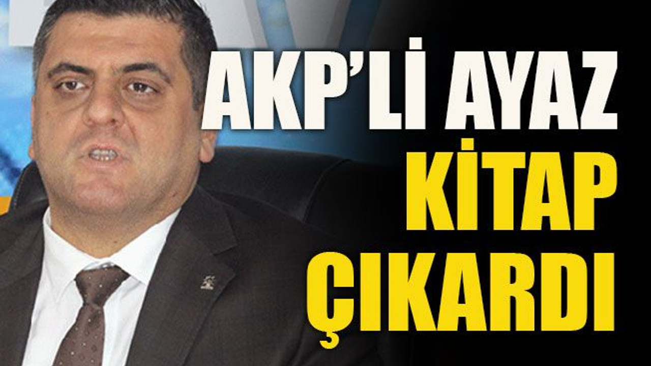 AKP’li Ayaz kitap çıkardı