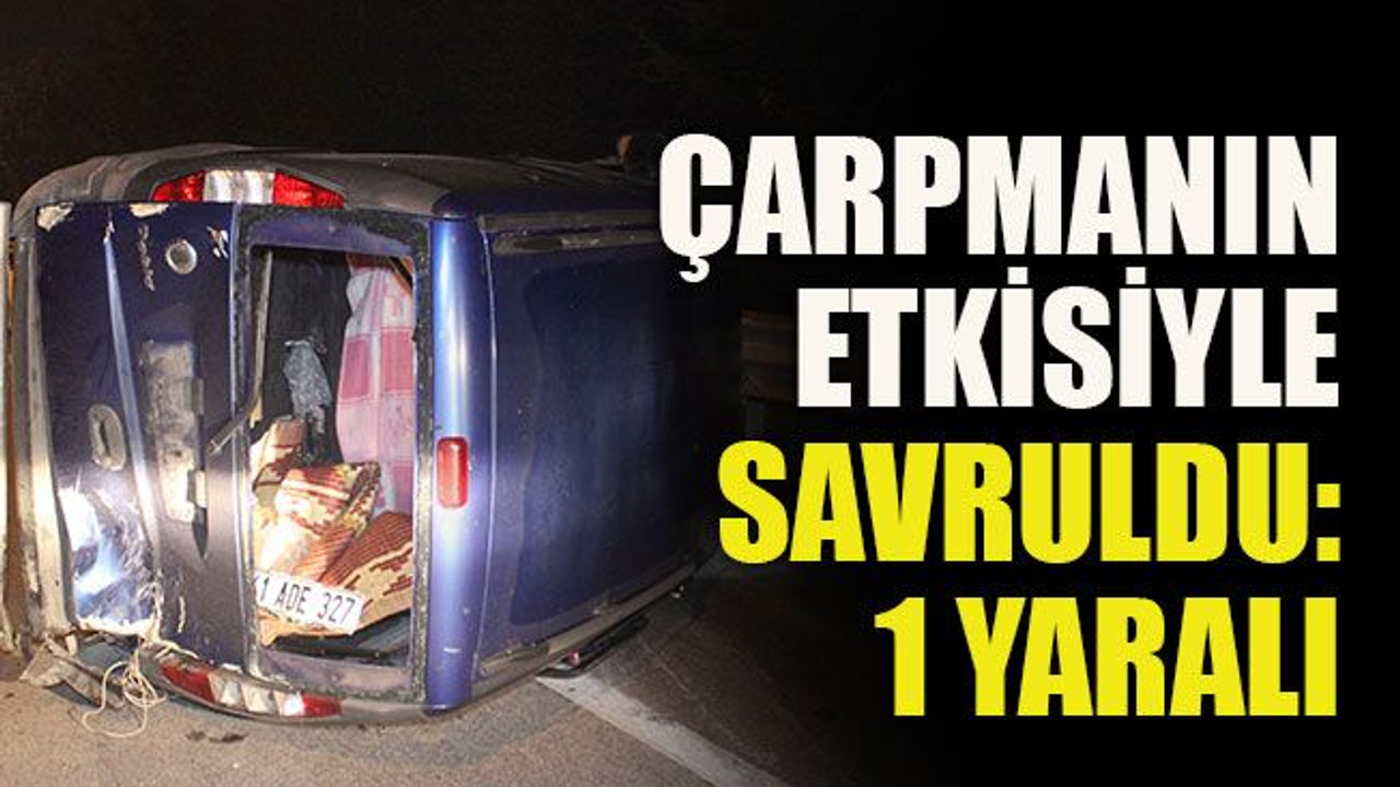 Çarpmanın etkisiyle savruldu: 1 yaralı