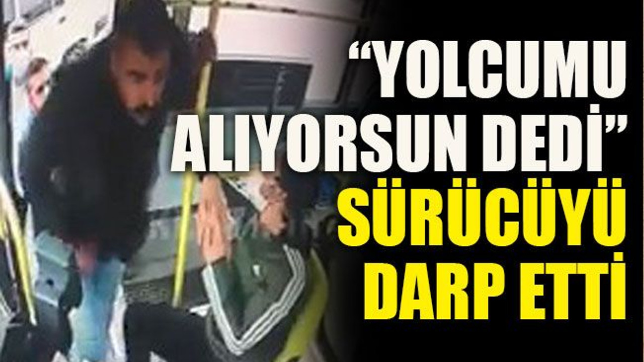 “Yolcumu alıyorsun dedi” sürücüyü darp etti