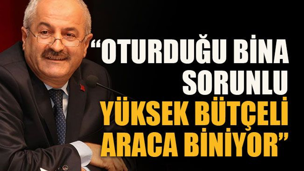 “Oturduğu bina sorunlu yüksek bütçeli araca biniyor”