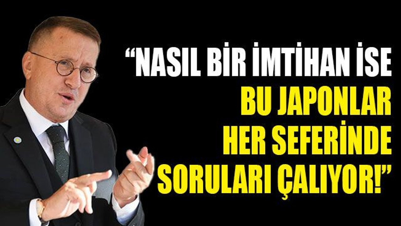 “Nasıl bir imtihan ise bu Japonlar her seferinde soruları çalıyor!”
