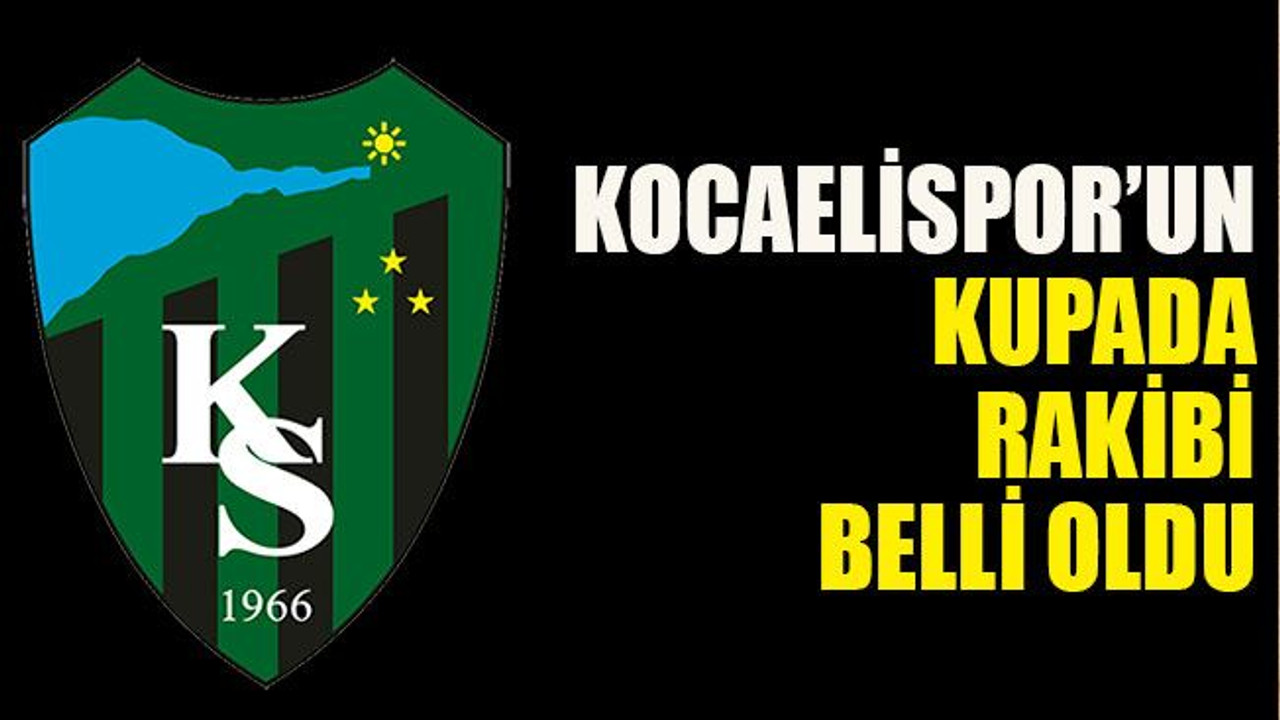 Kocaelispor’un kupada rakibi belli oldu