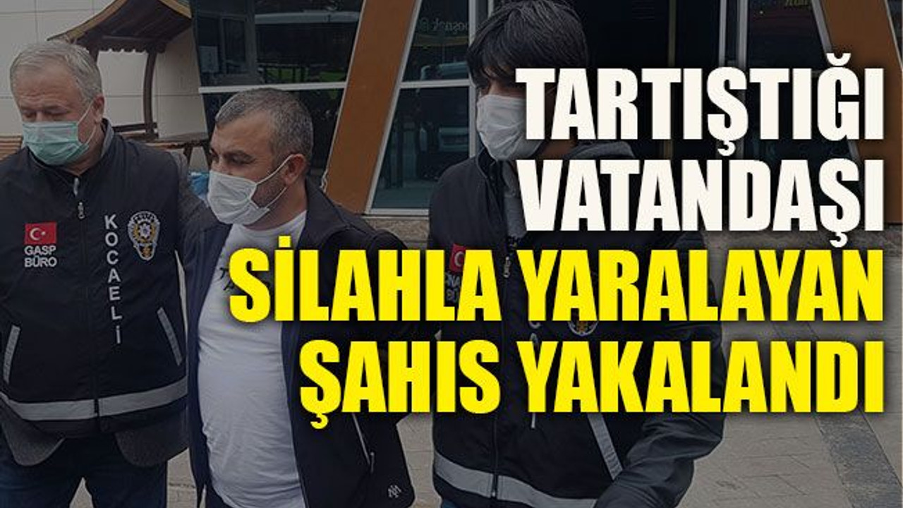 Tartıştığı vatandaşı silahla yaralayan şahıs yakalandı