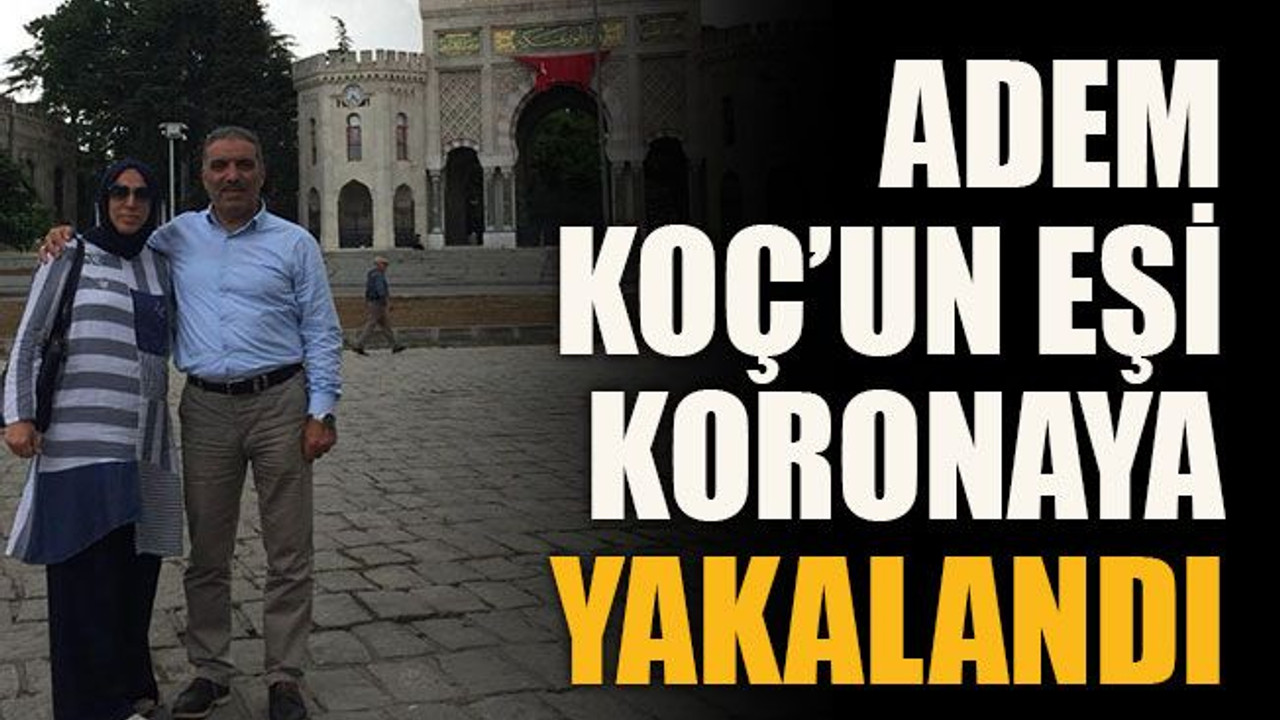Adem Koç’un eşi koronaya yakalandı