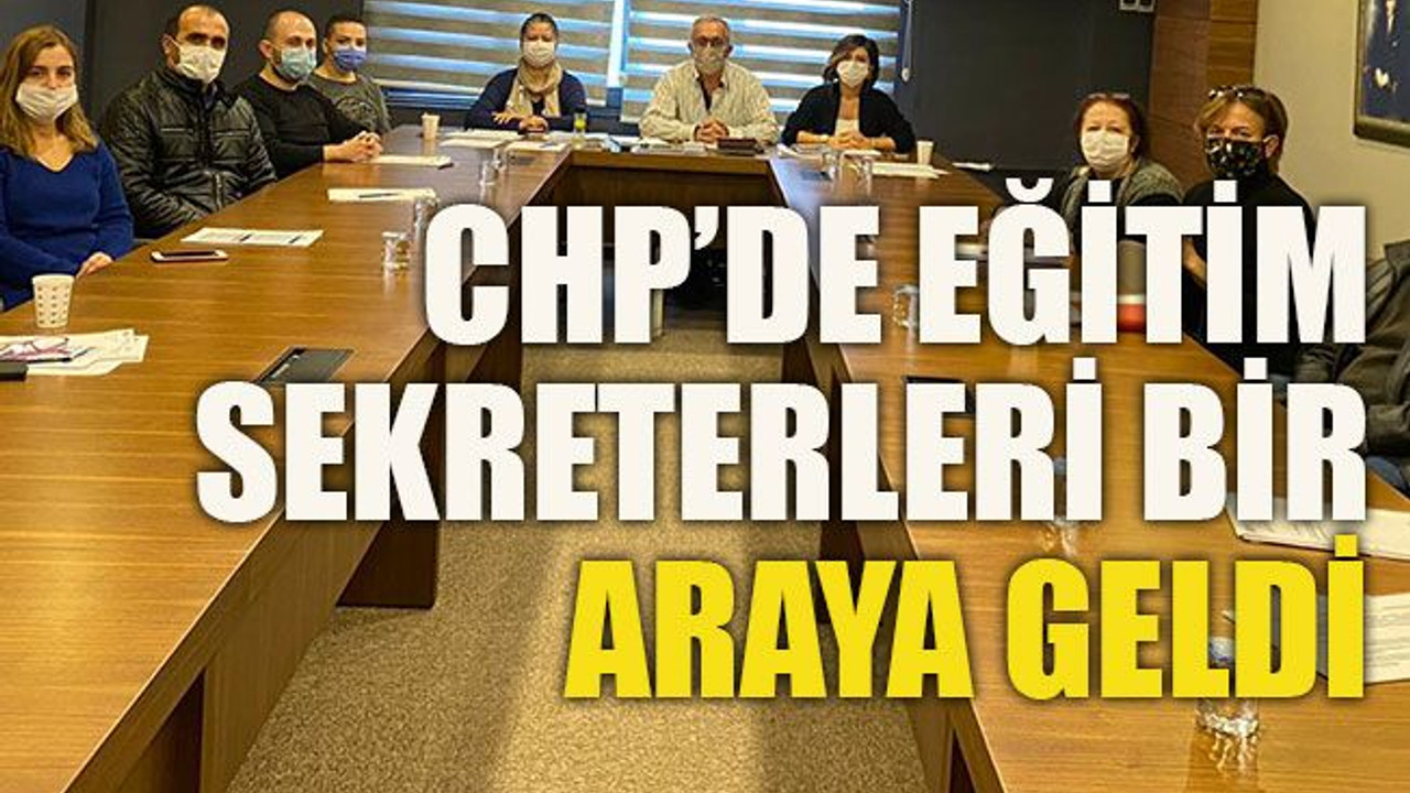 CHP’de eğitim sekreterleri bir araya geldi
