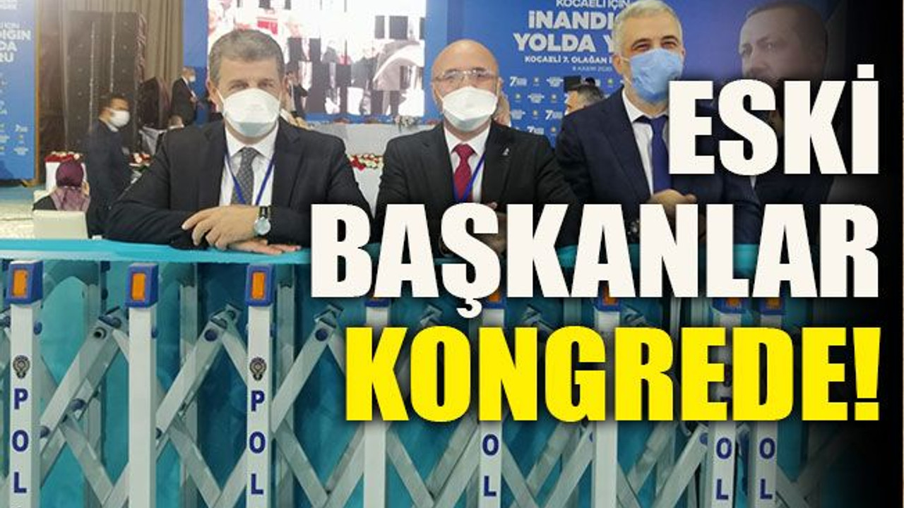 Eski başkanlar kongrede!