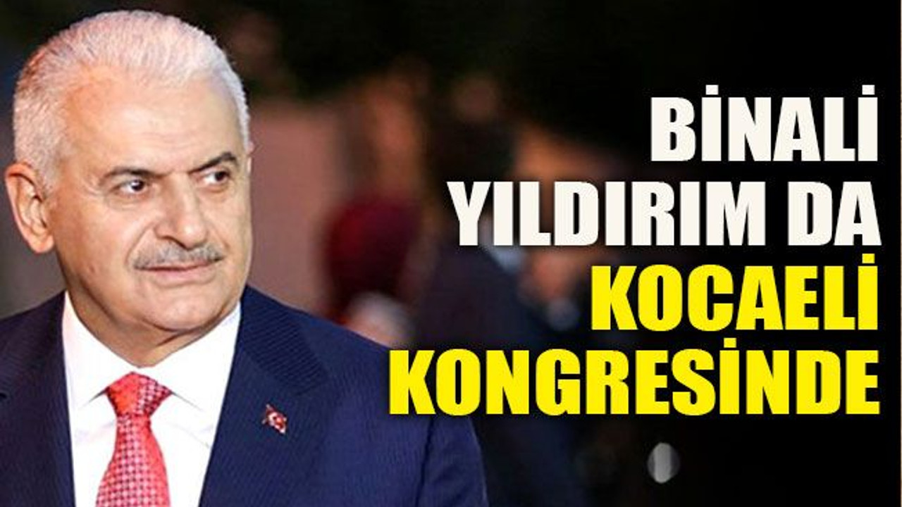 Binali Yıldırım da Kocaeli kongresinde